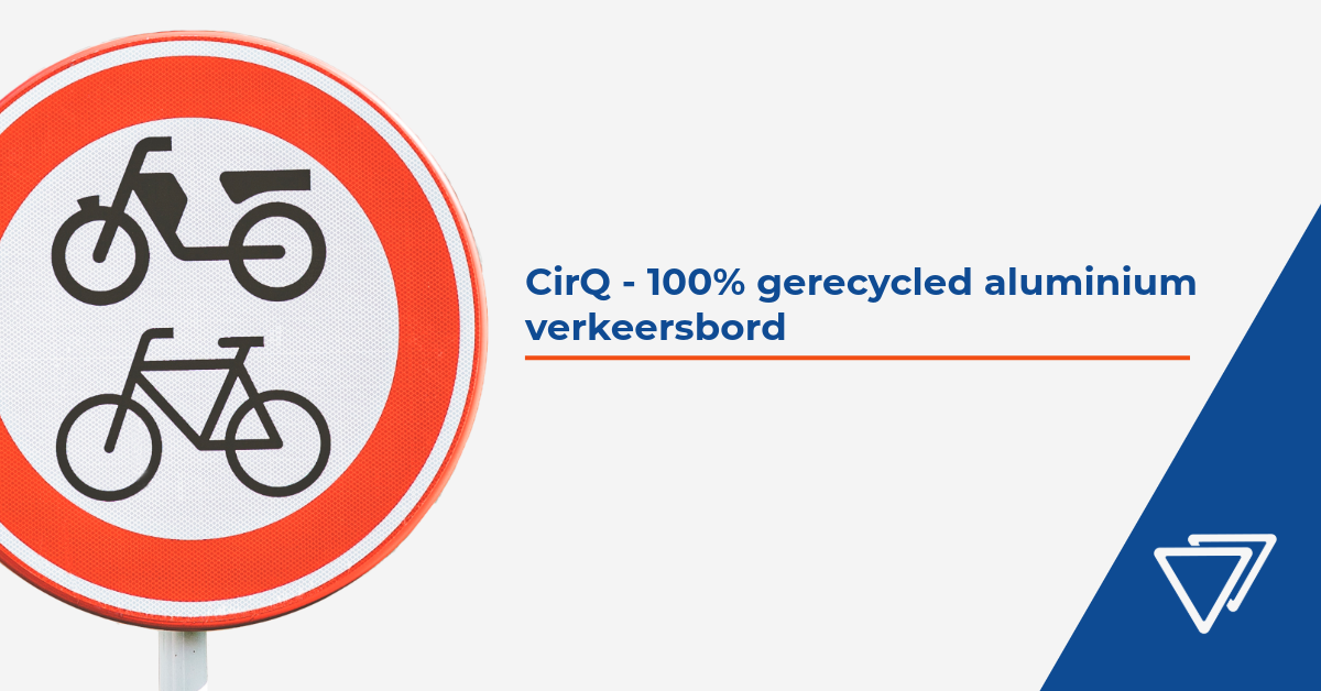 Het verhaal achter Via van Dalen’s CirQ 100% Gerecycled Aluminium Verkeersbord.